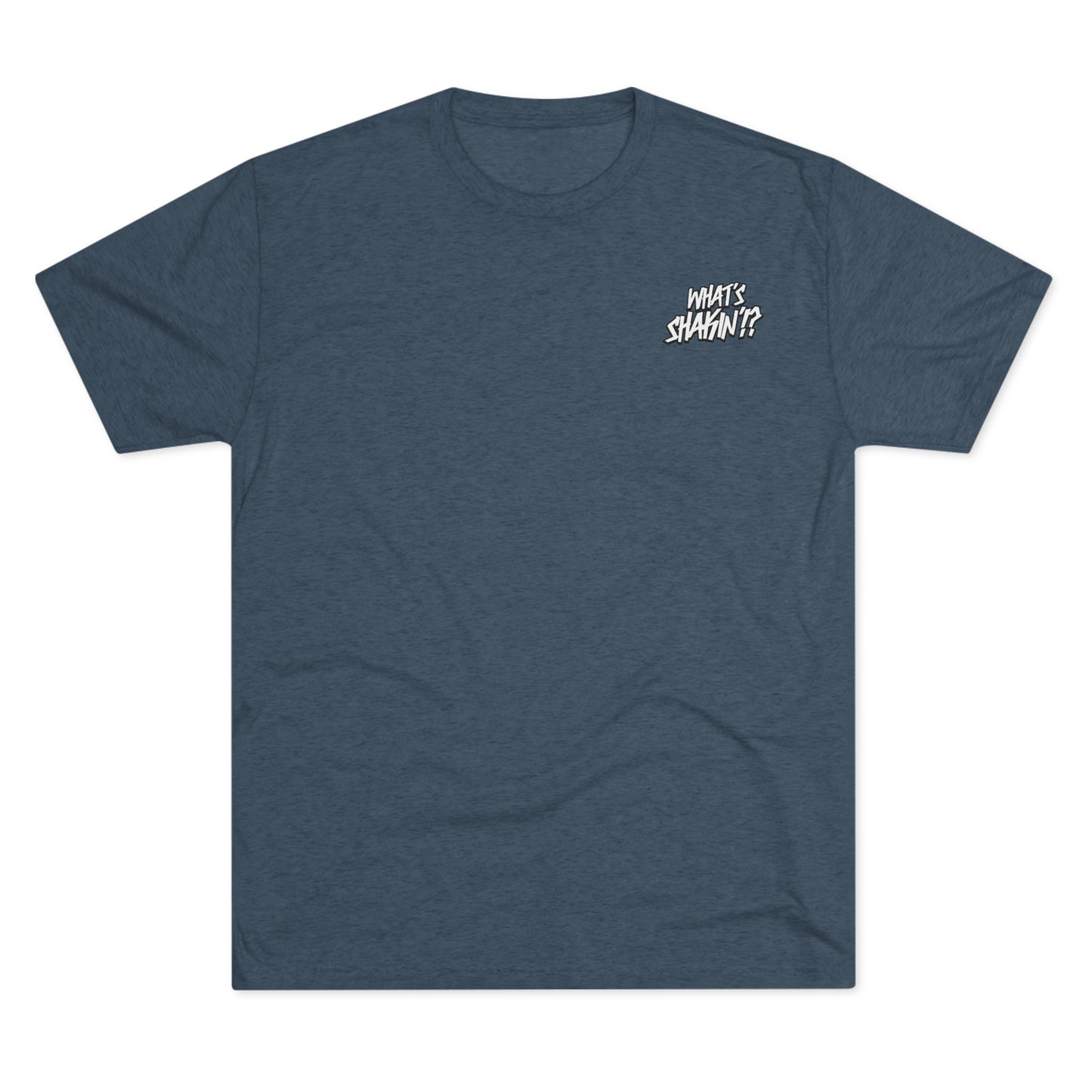 "What's Shakin'!?" Tri-Blend Crew Tee